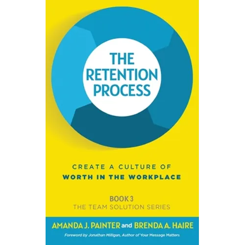 The Retention Process: Create a Culture of Worth in the Workplace - Paperback