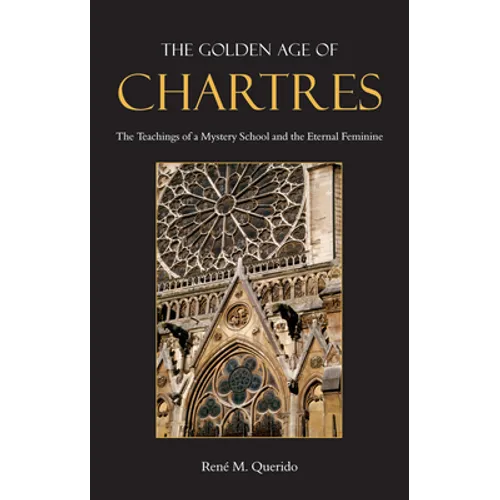 The Golden Age of Chartres: The Teachings of a Mystery School and the Eternal Feminine - Paperback