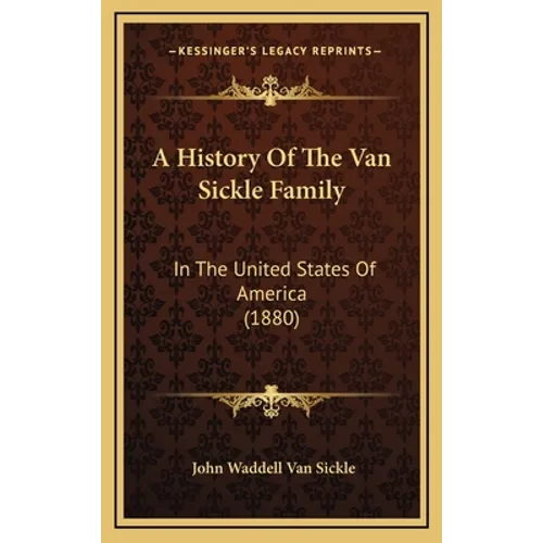 A History Of The Van Sickle Family: In The United States Of America (1880) - Hardcover