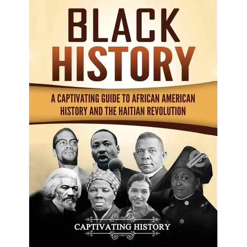 Black History: A Captivating Guide to African American History and the Haitian Revolution - Hardcover