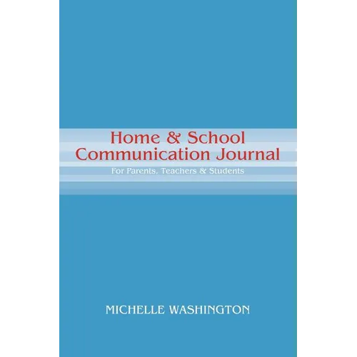 Home & School Communication Journal: For Parents, Teachers & Students - Paperback