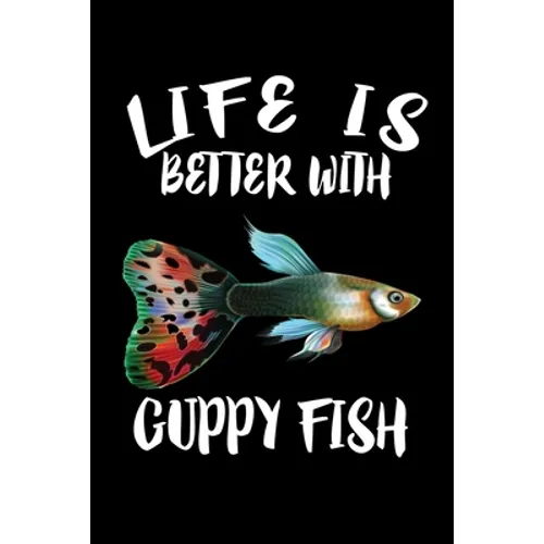 Life Is Better With Guppy Fish: Animal Nature Collection - Paperback