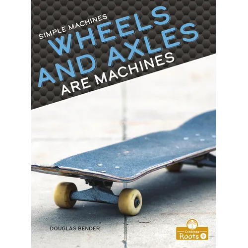 Wheels and Axles Are Machines - Library Binding