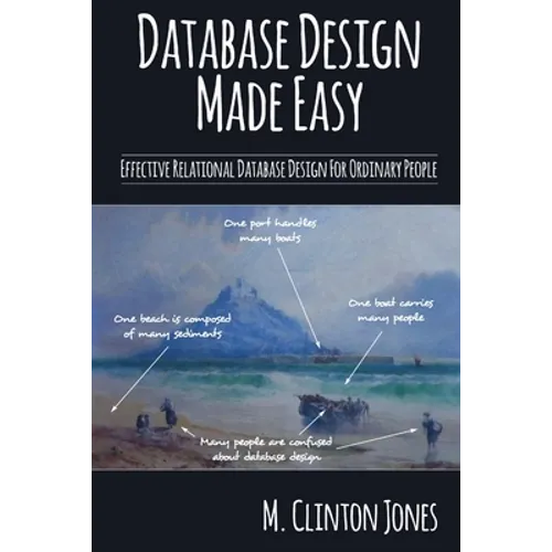 Database Design Made Easy: Effective Relational Database Design For Ordinary People - Paperback