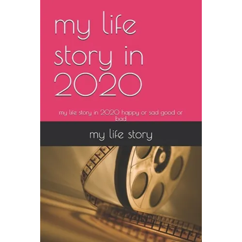 my life story in 2020: my life story in 2020 happy or sad good or bad - Paperback