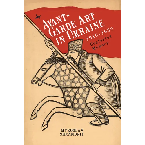 Avant-Garde Art in Ukraine, 1910-1930: Contested Memory - Paperback