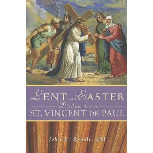 Lent and Easter Wisdom from Saint Vincent de Paul: Daily Scripture and Prayers Together with Saint Vincent de Paul's Own Words - Paperback