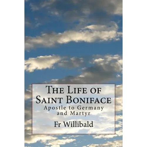 The Life of Saint Boniface: Apostle to Germany and Martyr - Paperback