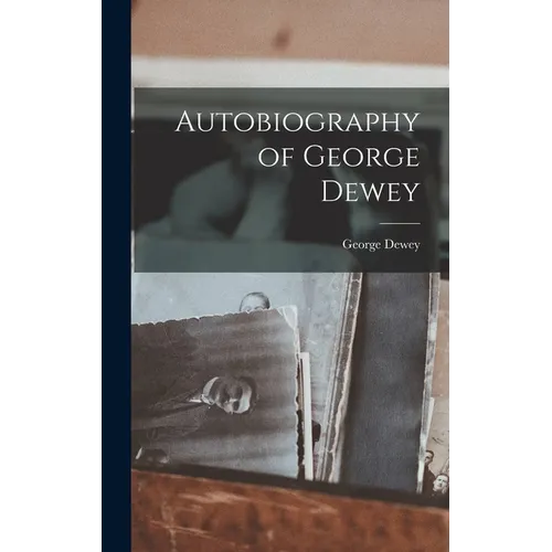 Autobiography of George Dewey - Hardcover