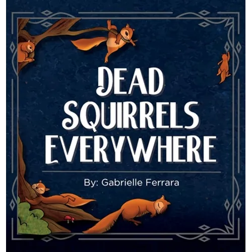 Dead Squirrels Everwhere - Hardcover