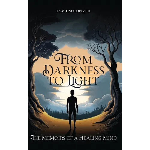 From Darkness to Light: The Memoirs of a Healing Mind - Hardcover