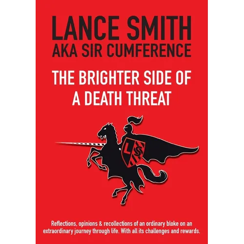 The Brighter Side of a Death Threat: Reflections, opinions & recollections of an ordinary bloke on an extraordinary journey through life. With all its - Paperback