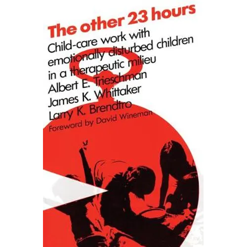 The Other 23 Hours: Child Care Work with Emotionally Disturbed Children in a Therapeutic Milieu - Paperback