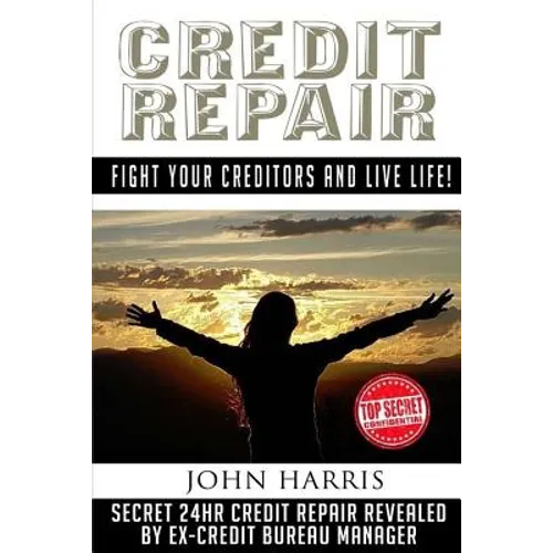 Credit Repair: Secret 24hr Credit Repair Revealed by Ex Credit Bureau Manager - Paperback