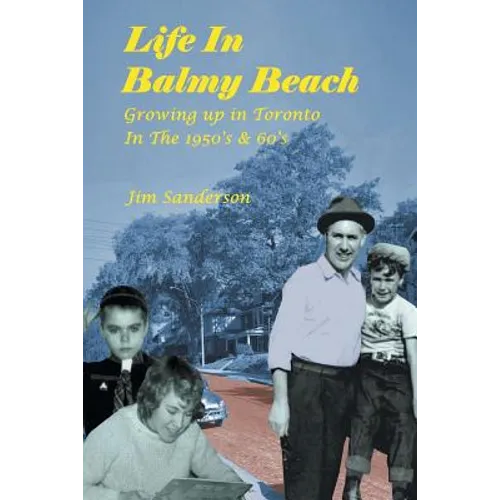 Life in Balmy Beach: (Growing up in Toronto in the 1950'S and 60'S) - Paperback
