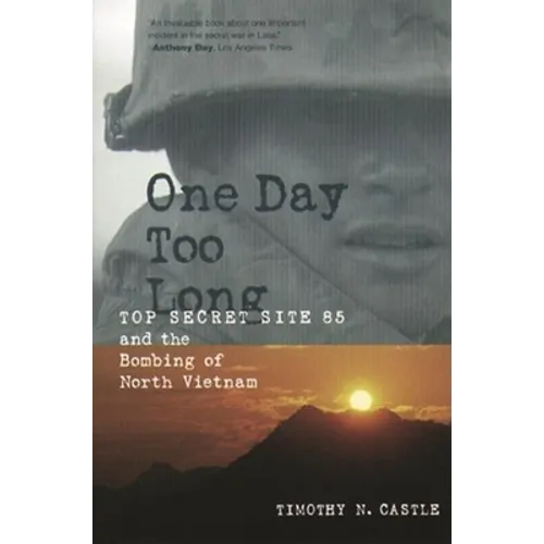 One Day Too Long: Top Secret Site 85 and the Bombing of North Vietnam - Paperback