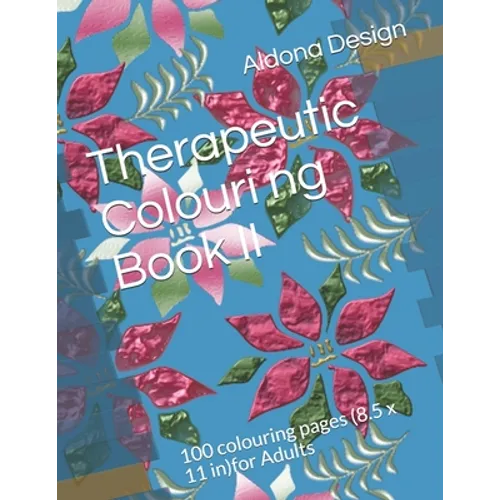 Therapeutic Colouring book II: 100 colouring pages (8.5 x 11 in)for Adults - Paperback