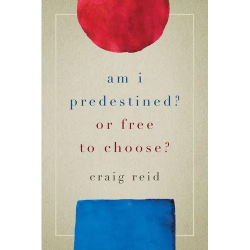 Am I Predestined? Or Free to Choose? - Paperback