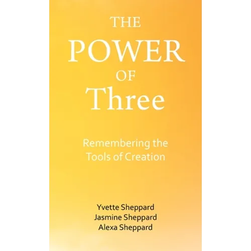 The Power of Three: Remembering the Tools of Creation - Hardcover