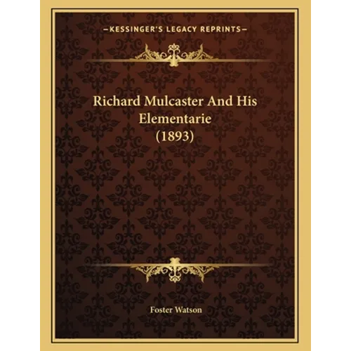 Richard Mulcaster And His Elementarie (1893) - Paperback