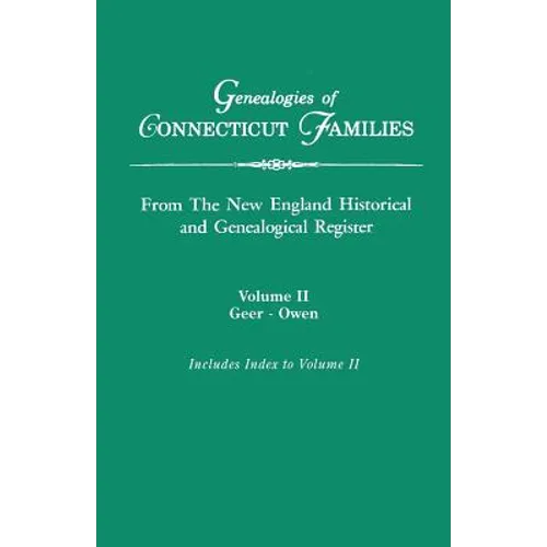 Genealogies of Connecticut Families, from the New England Historical and Genealogical Register. in Three Volumes. Volume II: Geer-Owen. Indexed - Paperback