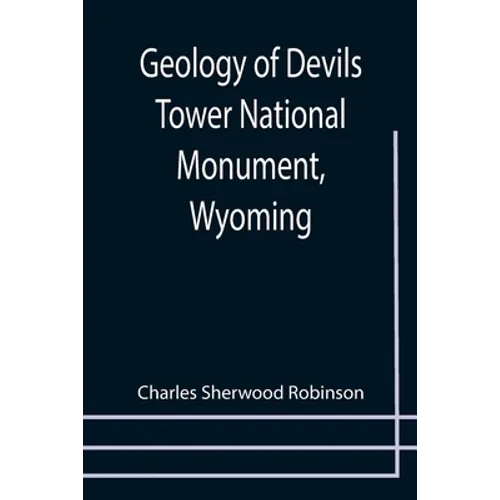 Geology of Devils Tower National Monument, Wyoming; A Contribution to General Geology - Paperback