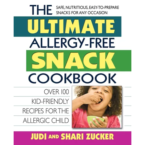 The Ultimate Allergy-Free Snack Cookbook: Delicious No-Sugar-Added Recipes for the Allergic Child - Paperback