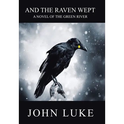And the Raven Wept: A Novel of the Green River - Hardcover