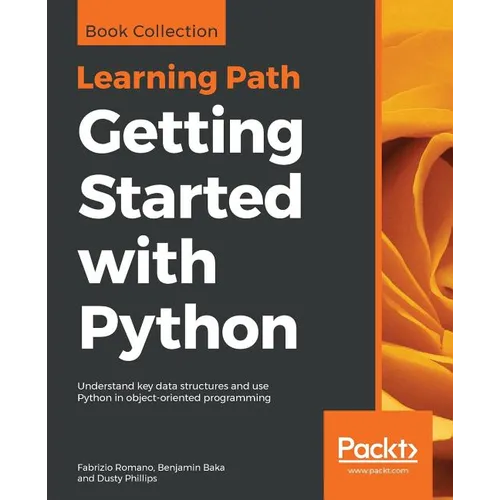 Getting Started with Python: Understand key data structures and use Python in object-oriented programming - Paperback