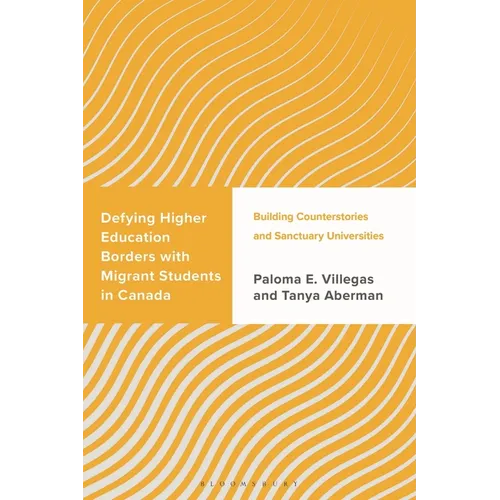 Defying Higher Education Borders with Migrant Students in Canada: Building Counterstories and Sanctuary Universities - Hardcover