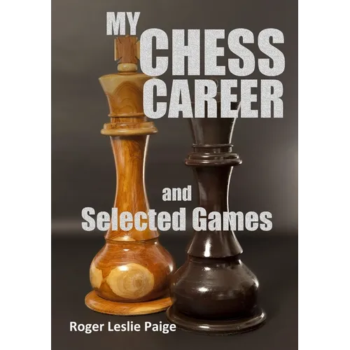 My Chess Career and Selected Games - Paperback