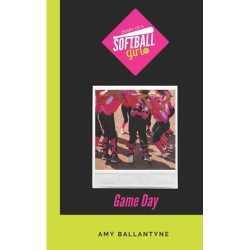 Diary of a Softball Girl: Game Day - Paperback