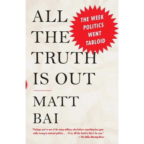 All the Truth Is Out: The Week Politics Went Tabloid - Paperback
