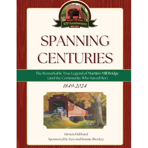 Spanning Centuries: The Remarkable True Legend of Martin's Mill Bridge (and the Community Who Saved Her) - Paperback