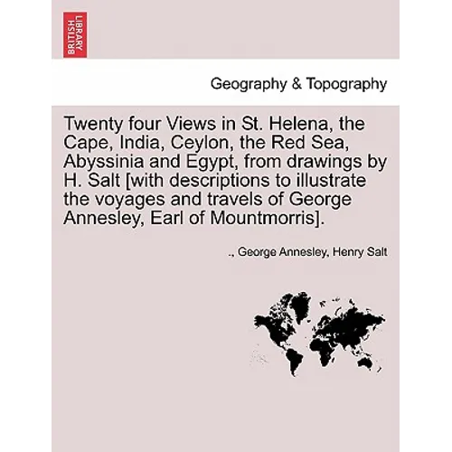 Twenty Four Views in St. Helena, the Cape, India, Ceylon, the Red Sea, Abyssinia and Egypt, from Drawings by H. Salt [With Descriptions to Illustrate - Paperback