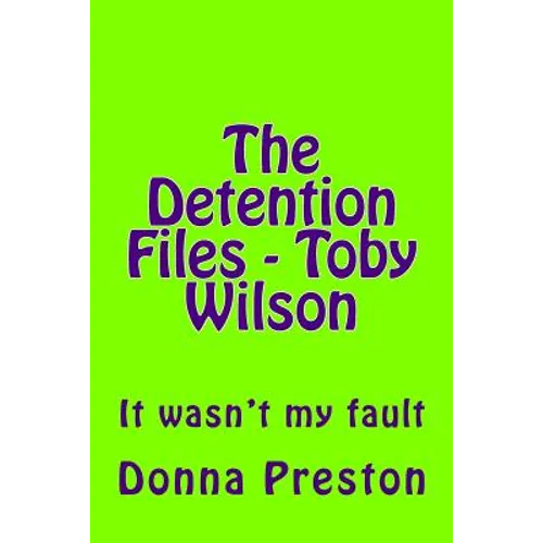The Detention Files - Toby Wilson: It wasn't my fault - Paperback