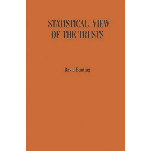 Statistical View of the Trusts: A Manual of Large American Industrial and Mining Corporations Active Around 1900 - Hardcover