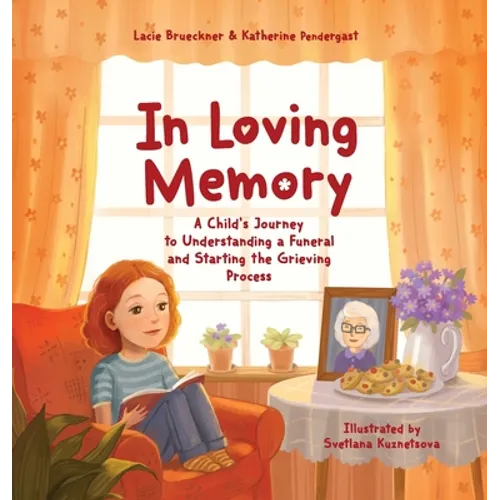 In Loving Memory: A Child's Journey to Understanding a Funeral and Starting the Grieving Process - Hardcover