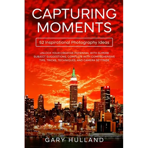 Capturing Moments: 52 Inspirational Photography Ideas - Paperback