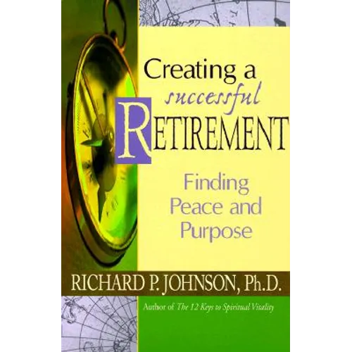 Creating a Successful Retirement: Finding Peace and Purpose - Paperback