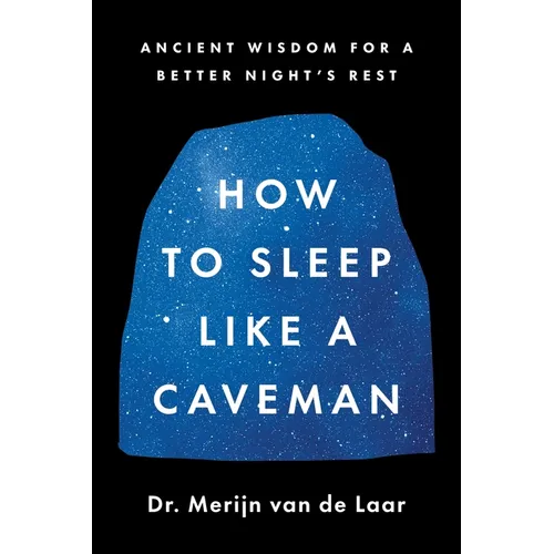 How to Sleep Like a Caveman: Ancient Wisdom for a Better Night's Rest - Hardcover