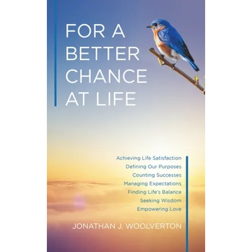 For a Better Chance at Life: Achieving Life Satisfaction - Hardcover