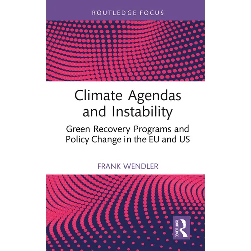 Climate Agendas and Instability: Green Recovery Programs and Policy Change in the EU and US - Hardcover