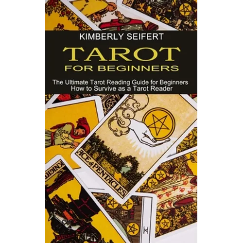 Tarot for Beginners: The Ultimate Tarot Reading Guide for Beginners (How to Survive as a Tarot Reader) - Paperback