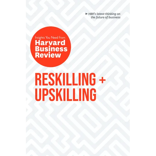 Reskilling and Upskilling: The Insights You Need from Harvard Business Review - Paperback