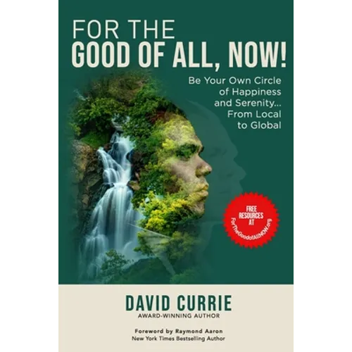 For the Good of All, Now!: Be Your Own Circle of Happiness and Serenity... From Local to Global - Paperback