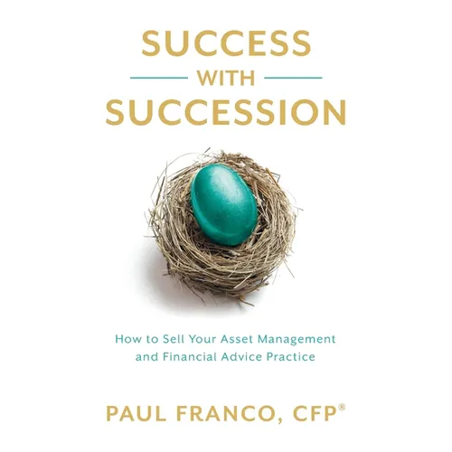 Success with Succession: How to Sell Your Asset Management and Financial Advice Practice - Paperback