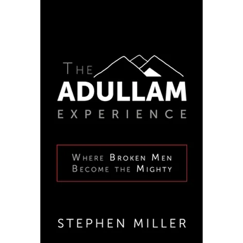 The Adullam Experience: Where Broken Men Become the Mighty - Paperback