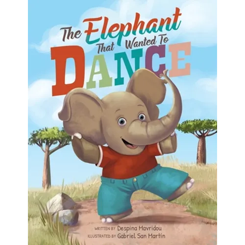The Elephant that Wanted to Dance: An inspirational children's picture book about being brave and following your dreams - Paperback