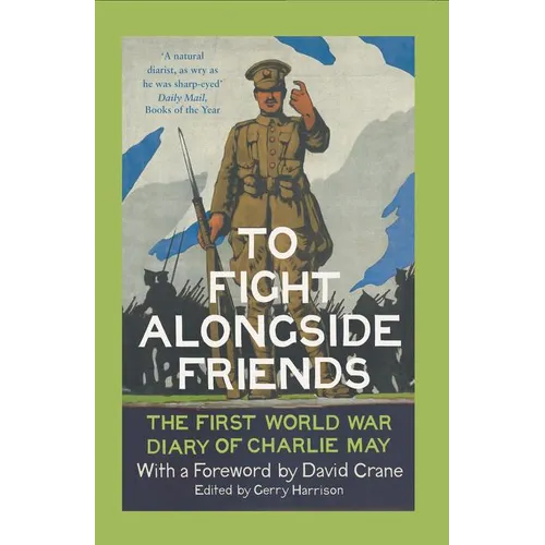 To Fight Alongside Friends: The First World War Diary of Charlie May - Paperback
